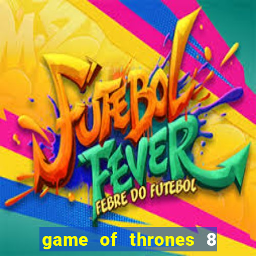 game of thrones 8 temporada torrent